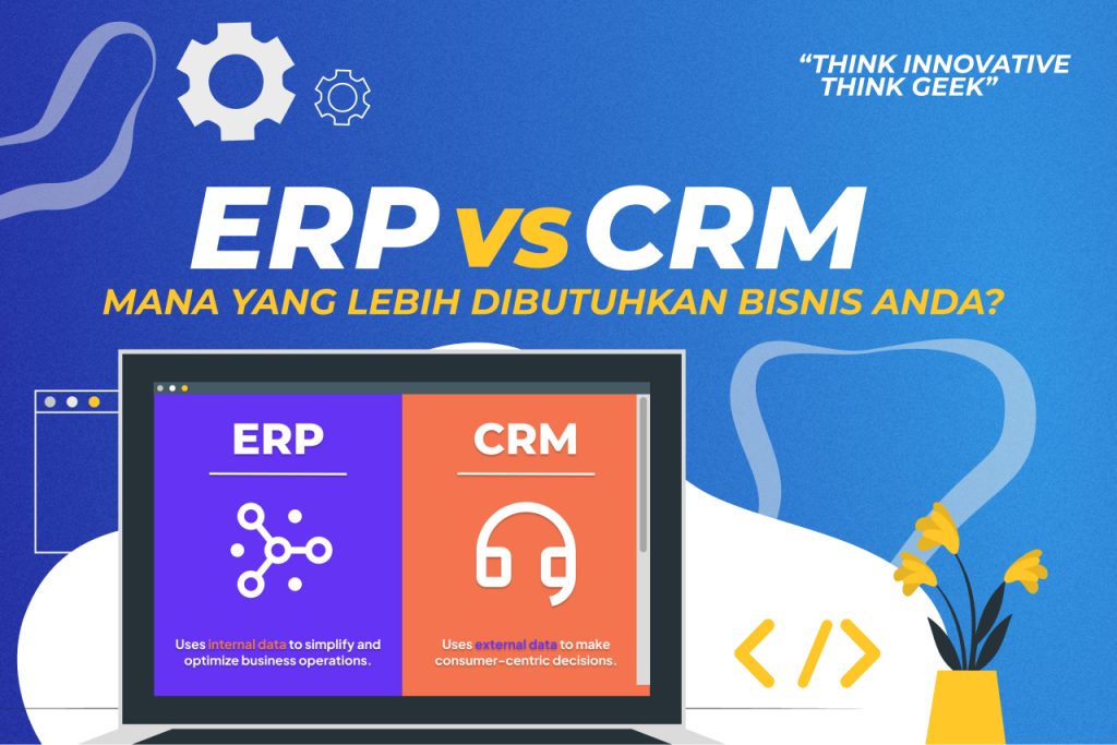 ERP vs. CRM Mana yang Lebih Dibutuhkan Bisnis Anda?
