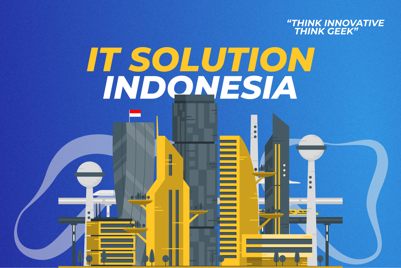 Want to Collaborate? Here Are the Advantages of Choosing IT Solution Indonesia!
